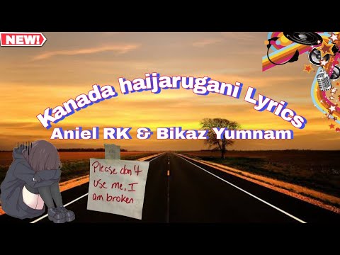 KANADA HAIJARUGANI LYRICS || ANIEL RK & BIKAZ YUMNAM || LATEST SONG