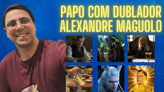 Papo com DUBLADOR: ALEXANDRE MAGUOLO | Episódio 17