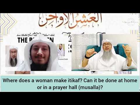 Where does a woman do Itikaf? Can it be done at home or in a prayer hall (musallah)? Assim al hakeem