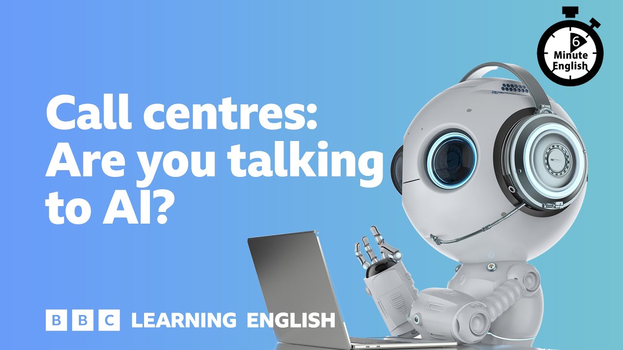 Call centres: Are you talking to AI? ⏲️ 6 Minute English