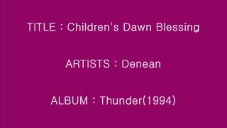Children&#39;s Dawn Blessing - Denean_[가사, 歌詞, Lyrics]
