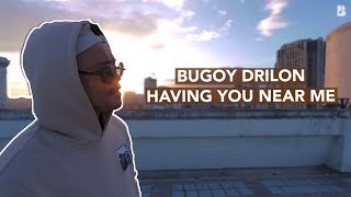 Video thumbnail of "Bugoy Drilon - Having You Near Me"
