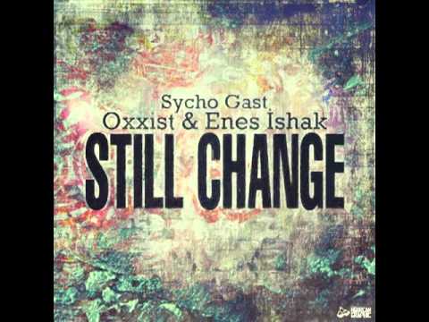 Sycho Gast & Oxxist & Enes Ishak - Still Change