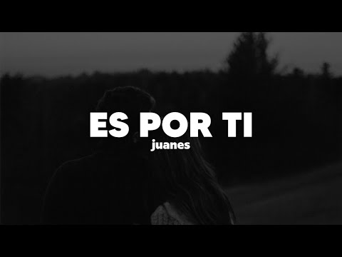 Juanes – Es Por Ti | Letra