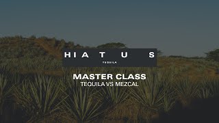 Hiatus Tequila Master Class: Tequila versus Mezcal