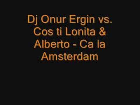 Dj Onur Ergin vs. Cos ti lonita & Alberto - Ca La Amsterdam