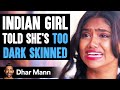 INDIAN GIRL Told She S TOO DARK SKINNED What Happens Next Is Shocking Dhar Mann