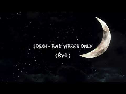 Josxh-Bad Vibes Only (BVO)