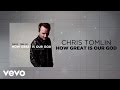 Chris Tomlin - How Great Is Our God (Lyrics And ...