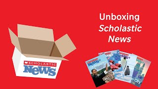 Unboxing Scholastic News