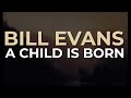 Bill Evans - A Child Is Born (Official Audio)