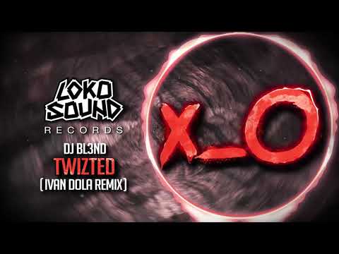 Twizted (Ivan Dola Remix) - DJ BL3ND [LokoSound Records]