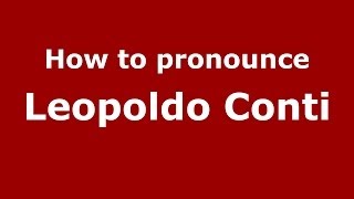 How to pronounce Leopoldo Conti