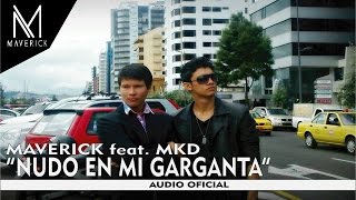 Nudo En Mi Garganta - Maverick Feat. MKD [Audio Oficial]