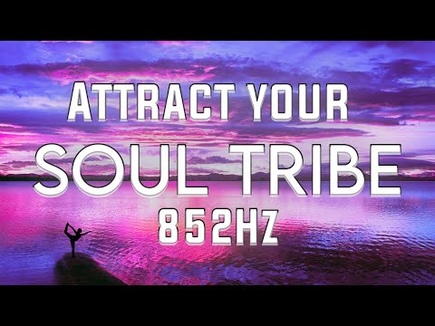 852Hz | ATTRACT SOUL TRIBE | RAISE YOUR VIBRATION | MIRACLE TONES FOR MEDITATION
