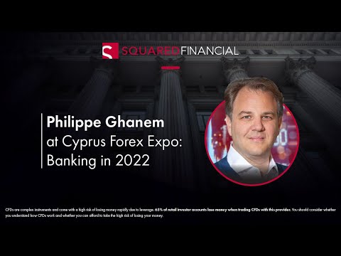 Philippe Ghanem's at the Forex Expo Limassol: Banking in 2022