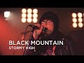 Black Mountain | Stormy High | First Play Live