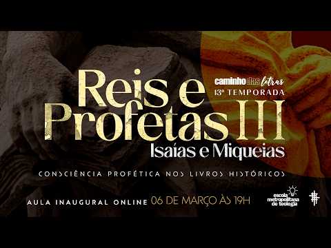 Aula Inaugural 13º Temporada - Reis e Profetas III - Isaías e Miquéias