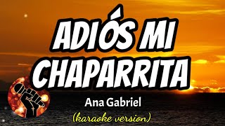 ADIÓS MI CHAPARRITA - ANA GABRIEL (karaoke version)