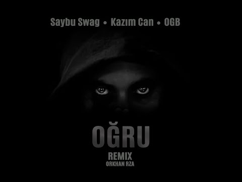 Saybu Swag — Oğru ft. Kazım Can, OGB (Orkhan Rza Remix)