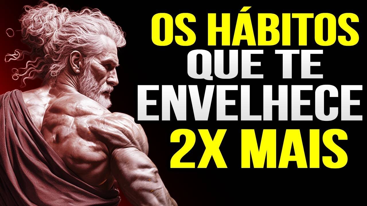 12 MAUS HÁBITOS QUE FAZEM ENVELHECER MAIS RÁPIDO | ESTOICISMO