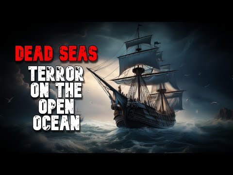Dead Seas, Terrifying Encounter on the Open Ocean