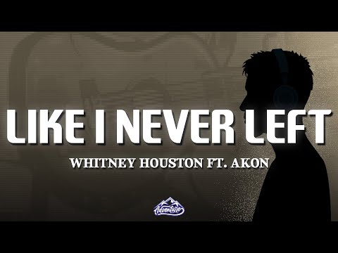 Whitney Houston - Like I Never Left (Lyrics) ft. Akon
