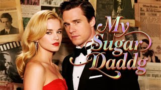 [HD FULL] 🔥💕 My Sugar Daddy💕 [Multi Sub] #CEO #fullmovie