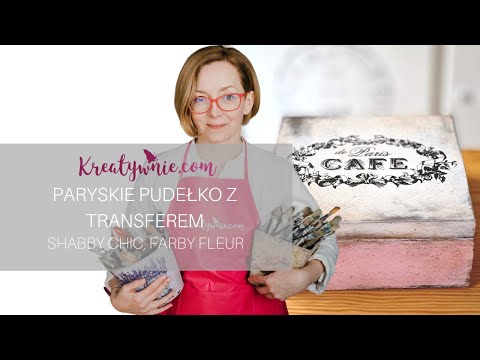 Paryskie pudełko z transferem - farby kredowe i shabby chic, DIY | Dorota Freitag