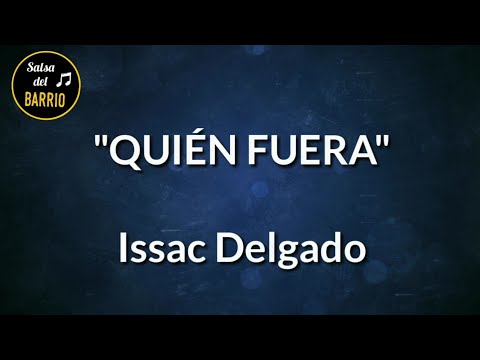 Quién fuera (LETRA) - Issac Delgado