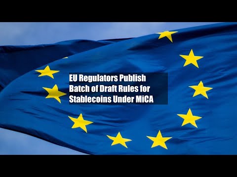 EU Regulators Publish Batch of Draft Rules for Stablecoins Under MiCA