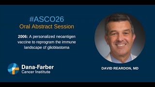 ASCO26: David Reardon, MD Glioblastoma Vaccine | Dana-Farber Cancer Institute