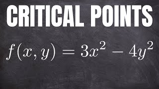 Find the Critical Points of the Function f(x,y) = 3x^2 - 4y^2