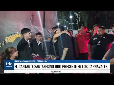URIEL LOZANO | EL CANTANTE SANTAFESINO DIJO PRESENTE EN LOS CARNAVALES DE CARCARAÑÁ