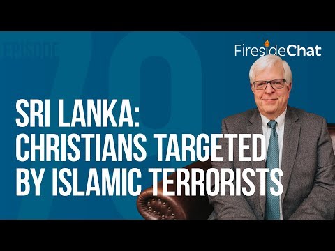 Fireside Chat Ep. 79 - Sri Lanka: Christians Targeted by Islamic Terrorists | Fireside Chat