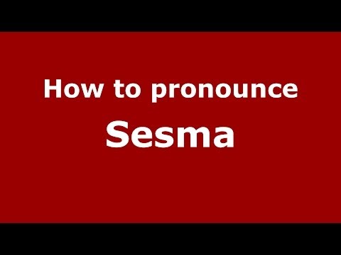 How to pronounce Sesma