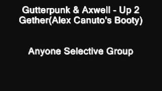 Gutterpunk & Axwell - Up 2 Gether (Alex Canuto's Booty)