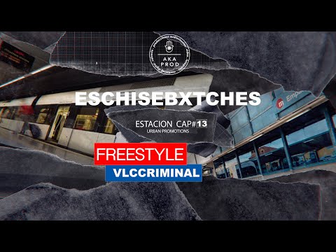 ESCHISEBXTCHES  / FREESTYLE VLCCRIMINAL (ESTACION CAP #13)