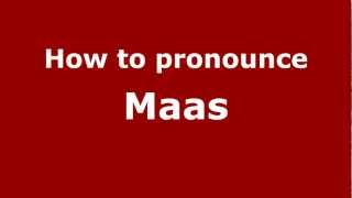 How to pronounce Maas