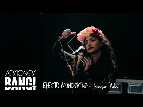 Sesiones Bang! Presenta Efecto Mandarina - Ningún Vals