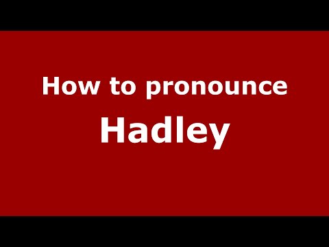 How to pronounce Hadley
