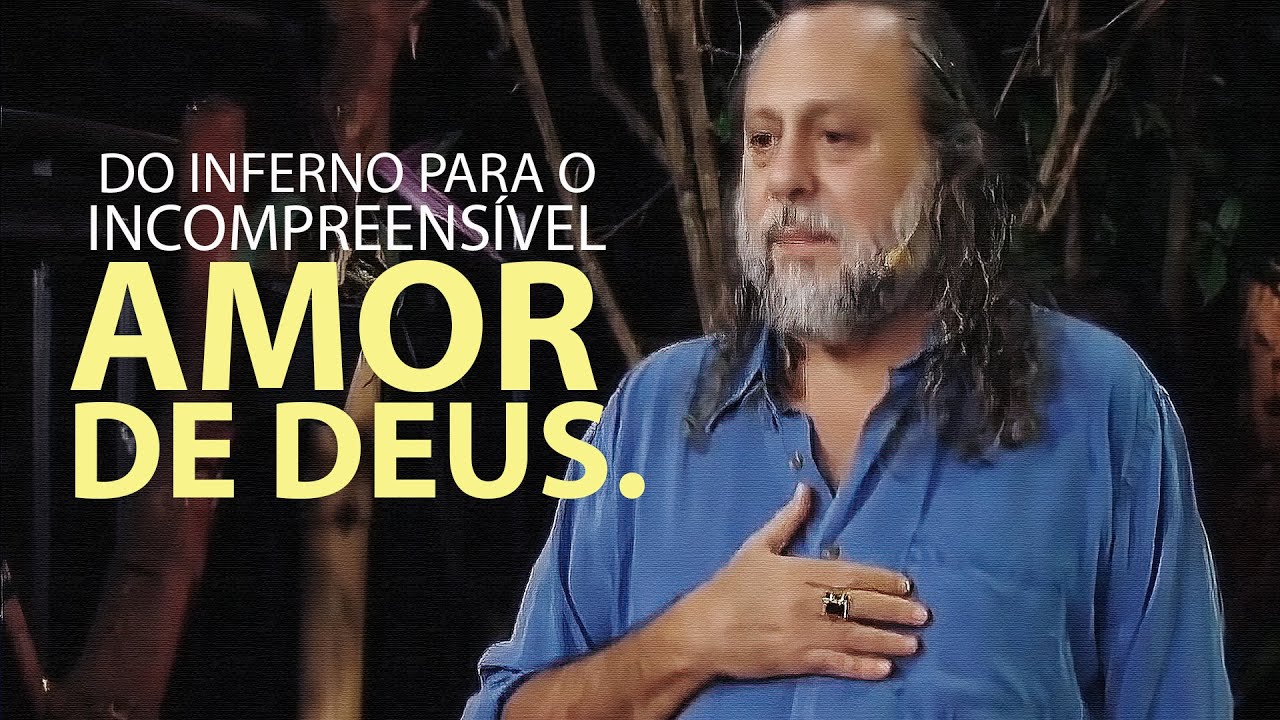 Do Inferno para o Incompreensível Amor de Deus! - Mensagem Caio Fábio.