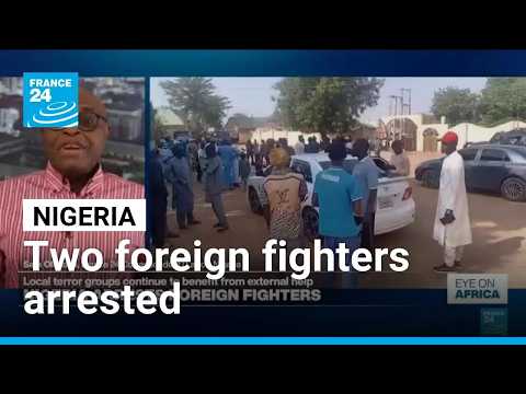 Two foreign Jihadists arrested in Nigeria for helping local terror groups