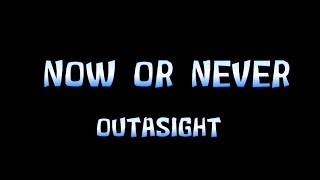 Outasight - Now Or Never Lyrics