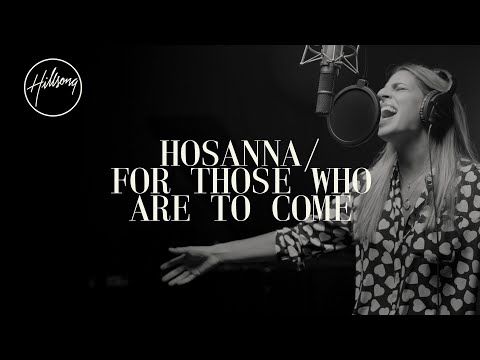 Hosanna / For Those Who Are To Come - Hillsong Worship