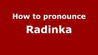 How to pronounce Radinka