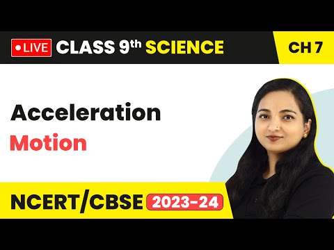 Acceleration - Motion | Class 9 Science Chapter 7 (LIVE) 2023-24
