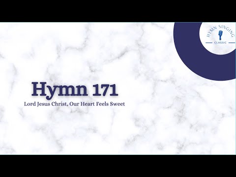 Hymn 171 - Lord Jesus Christ, Our Heart Feels Sweet