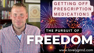The Pursuit of Freedom! (Getting Off Prescription Medications)