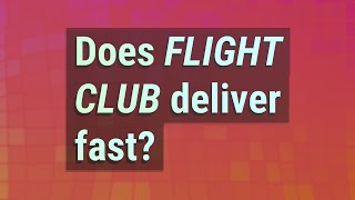 Does Flight Club deliver fast?